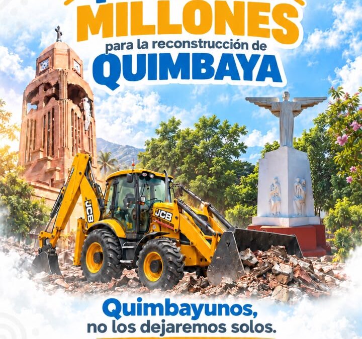LISTOS RECURSOS PARA LA RECONSTRUCCIÓN DE QUIMBAYA-QUINDÍO.